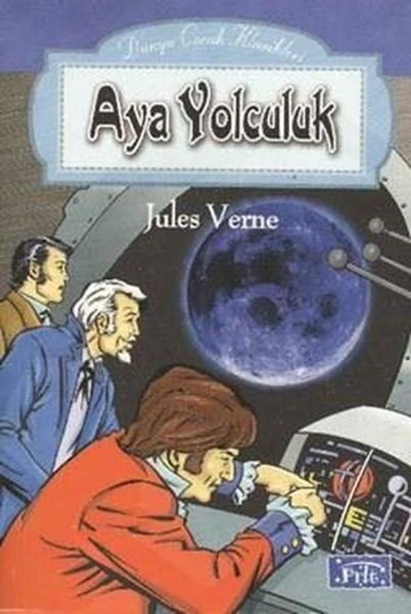 Dünya Çocuk Klasikleri Dizisi: Ay'a Yolculuk - Parıltı Yayınları - Image 1