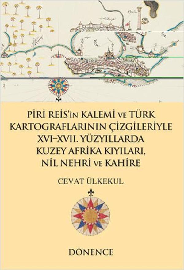 Piri Reis'in Kalemi ve Türk Kartograflarının Çizgileriyle Nil Nehri ve Kahire - Dönence Basım ve Yayın Hizmetleri - Image 1