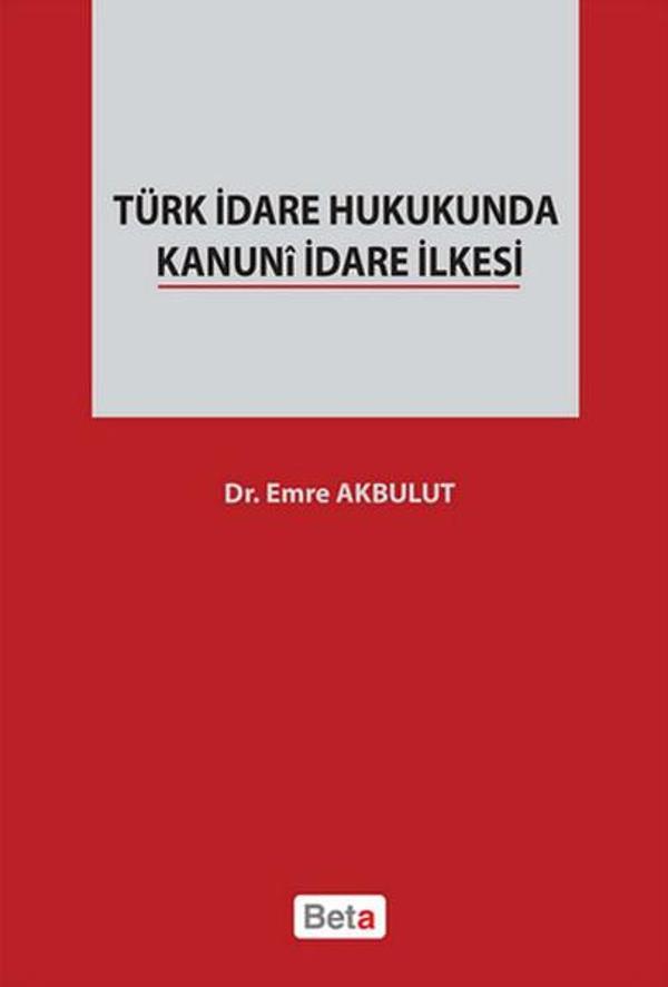 Türk İdare Hukukunda Kanuni İdare İlkesi - Beta Yayınları - Image 1