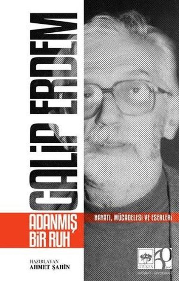 Galip Erdem: Adanmış Bir Ruh - Hayatı Mücadelesi ve Eserleri - Ötüken Neşriyat - Image 1