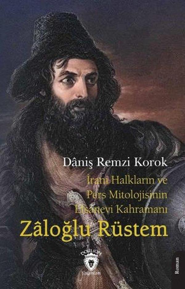 İrani Halkların ve Pers Mitolojisinin Efsanevi Kahramanı Zaloğlu Rüstem - Dorlion Yayınevi - Image 1