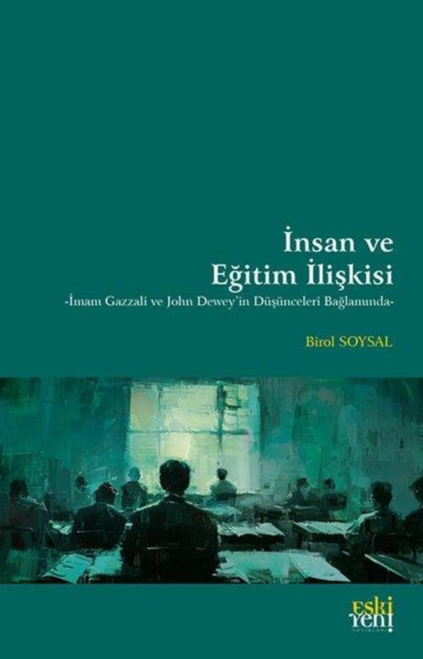 İnsan ve Eğitim İlişkisi - İmam Gazzali ve John Dewey'in Düşünceleri Bağlamında - Eskiyeni Yayınları - Image 1