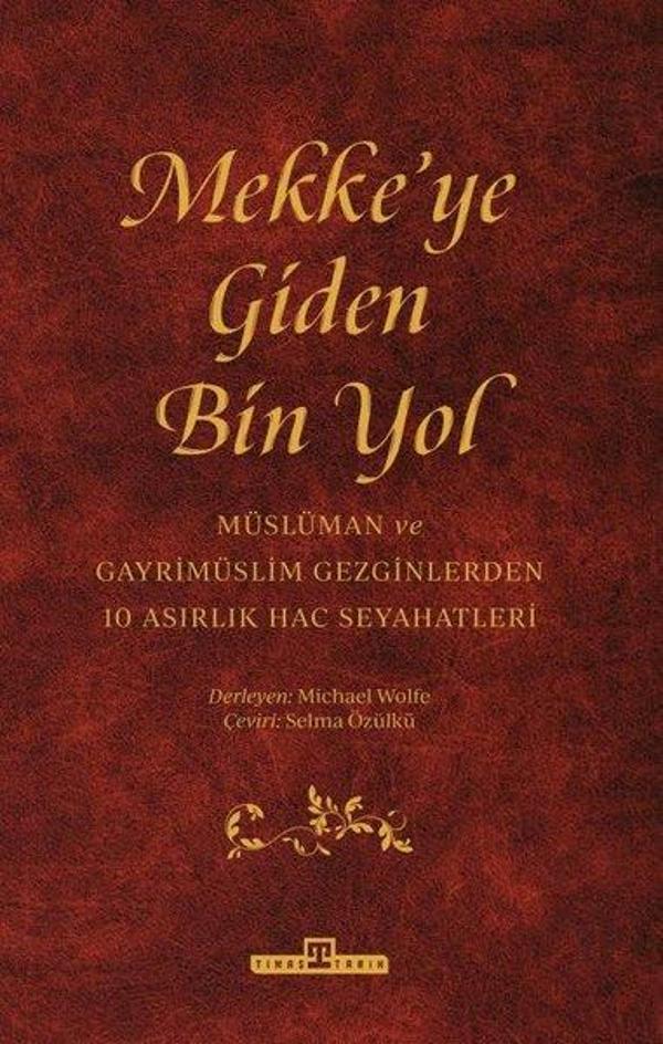 Mekke'ye Giden Bin Yol - Müslüman ve Gayrimüslim Gezginlerden 10 Asırlık Hac Seyahatleri - Timaş Yayınları - Image 1