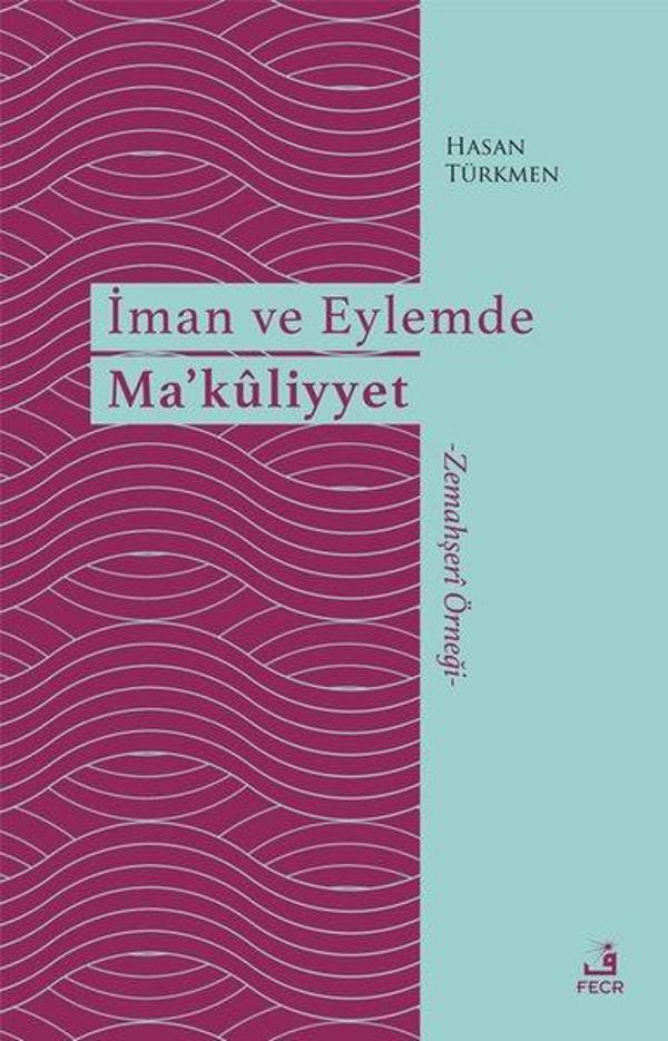 İman ve Eylemde Ma'kliyyet - Zemahşeri Örneği - Fecr Yayınları - Image 1