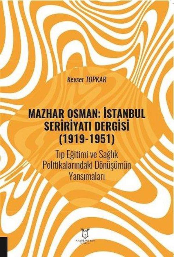 Mazhar Osman: İstanbul Seririyatı Dergisi (1919 - 1951) Tıp Eğitimi ve Sağlık Politikalarındaki Dönü - Akademisyen Kitabevi - Image 1