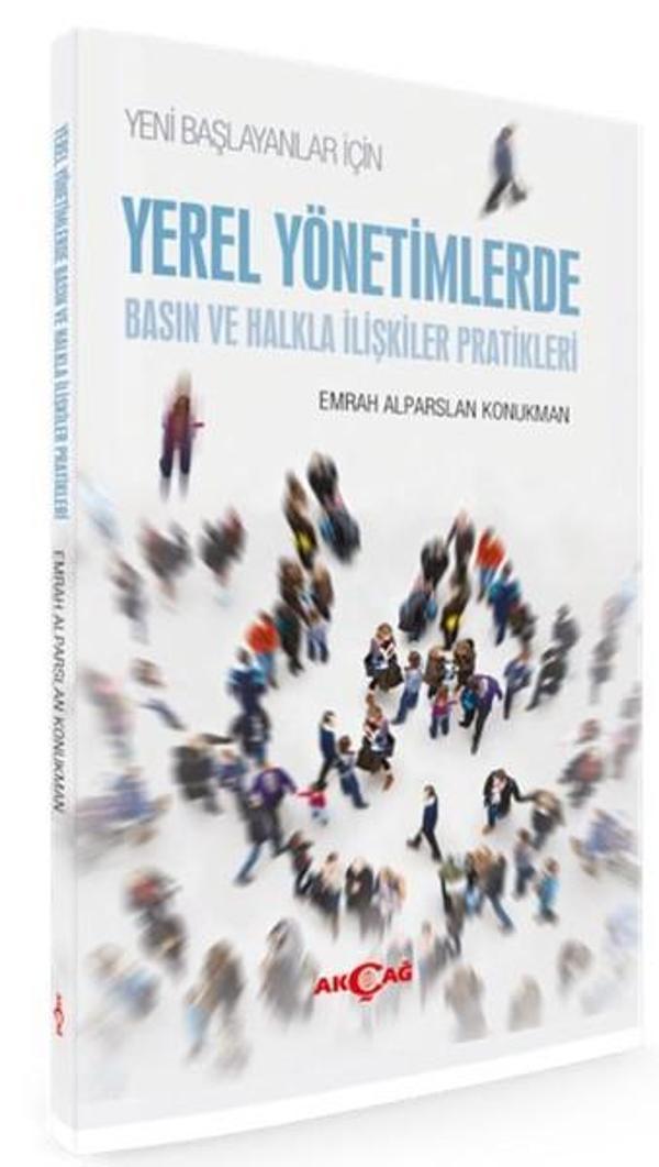 Yeni Başlayanlar İçin Yerel Yönetimlerde Basın ve Halkla İlişkiler Pratikleri - Akçağ Yayınları - Image 1
