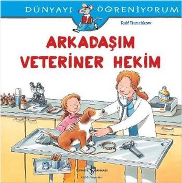 Dünyayı Öğreniyorum-Arkadaşım Veteriner Hekim - İş Bankası Kültür Yayınları - Image 1
