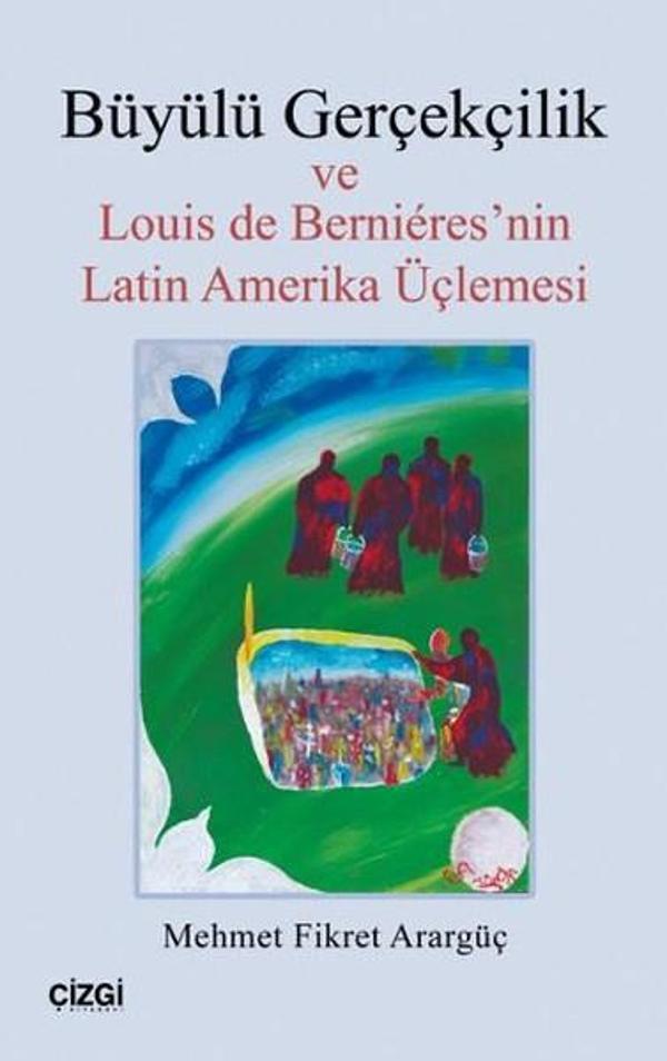 Büyülü Gerçekçilik ve Louis de Bernieres'nin Latin Amerika Üçlemesi - Çizgi Kitabevi - Image 1
