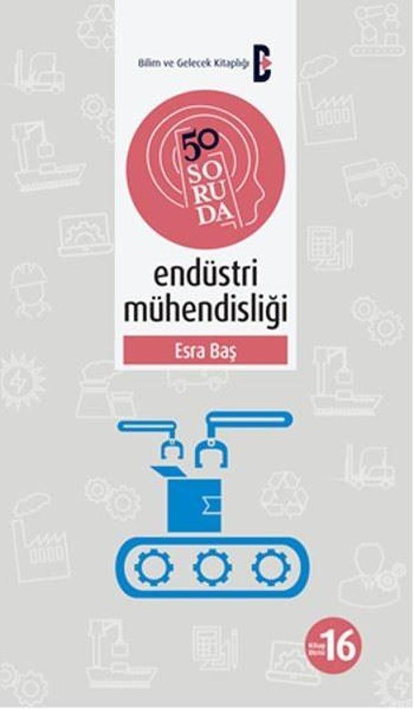 50 Soruda Endüstri Mühendisliği - Bilim ve Gelecek - Image 1