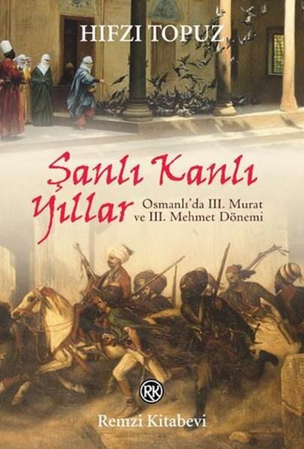 Şanlı Kanlı Yıllar-Osmanlı'da 3. Murat ve 3. Mehmet Dönemi - Remzi Kitabevi - Image 1
