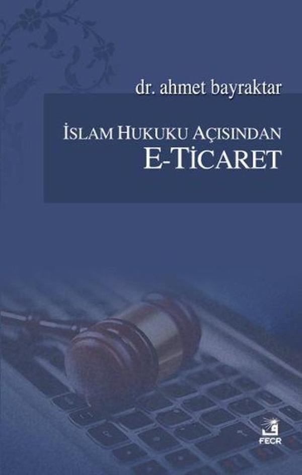 İslam Hukuku Açısından E-Ticaret - Fecr Yayınları - Image 1