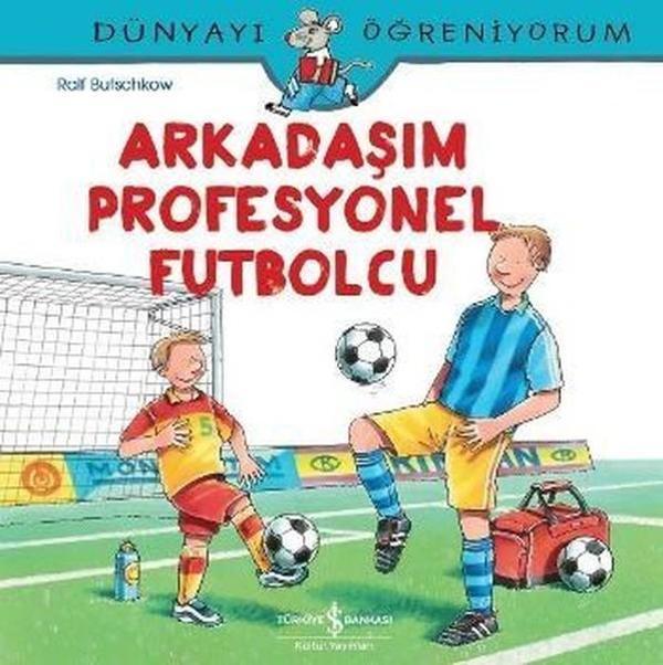 Arkadaşım Profesyonel Futbolcu-Dünyayı Öğreniyorum - İş Bankası Kültür Yayınları - Image 1