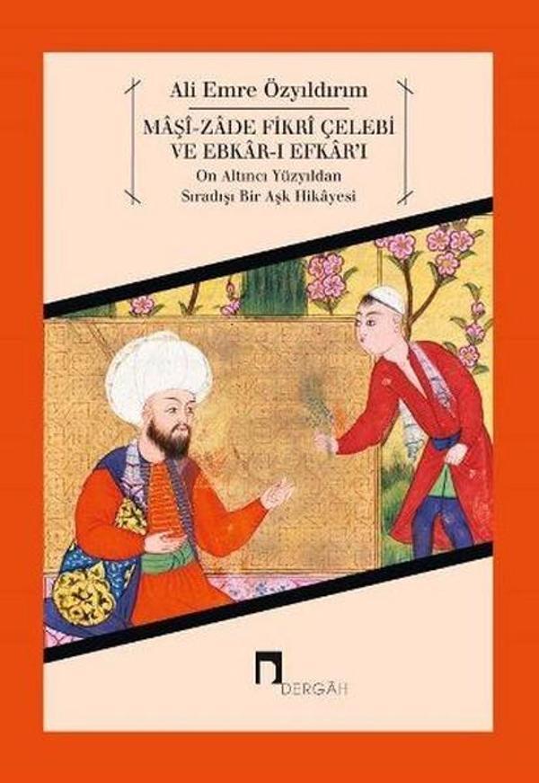 Maşi-Zade Fikri Çelebi ve Ebkar-ı Efkar'ı-On Altıncı Yüzyıldan Sıradışı Bir Aşk Hikayesi - Dergah Yayınları - Image 1