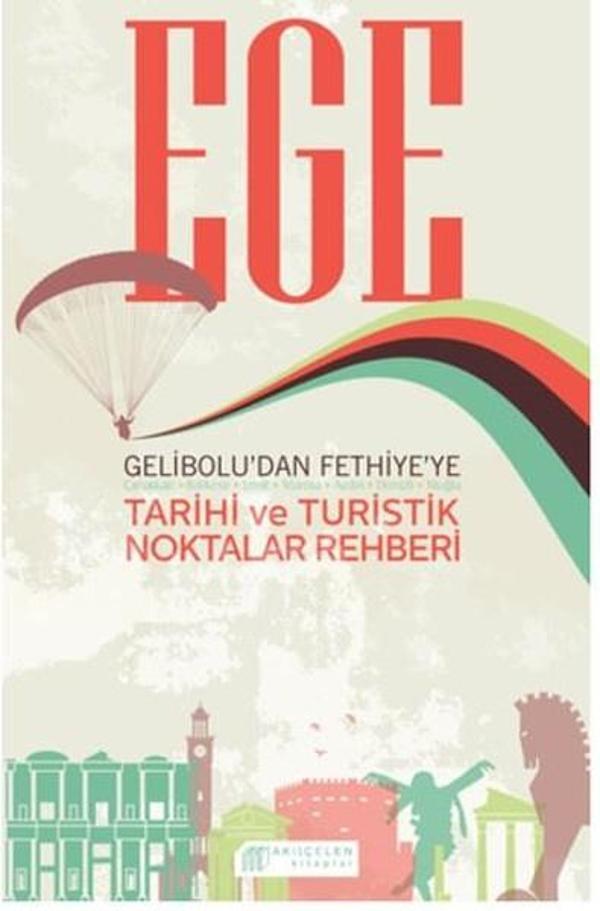 Ege Gelibolu'dan Fethiye'ye Tarihi ve Turistik Noktalar Rehberi - Akılçelen Kitaplar - Image 1