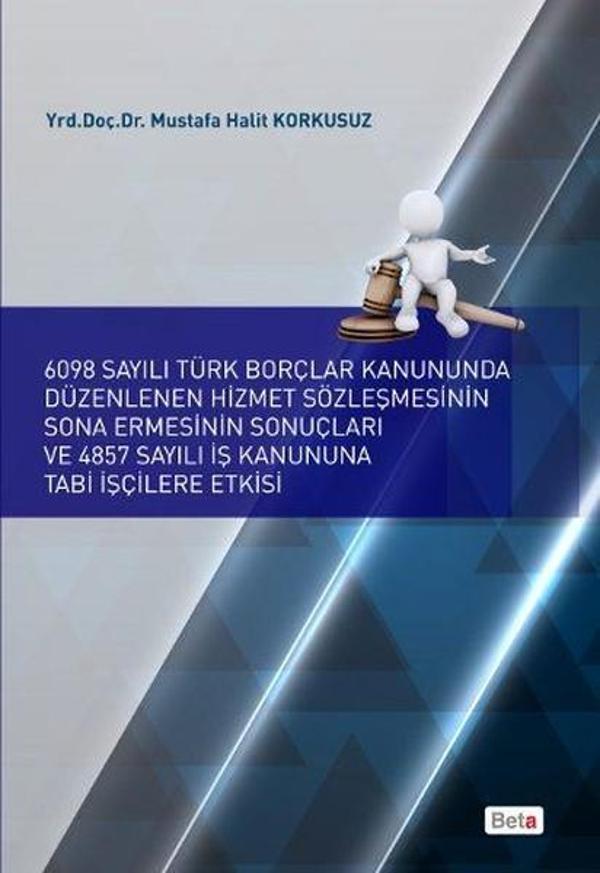 6098 Sayılı Borçlar Kanununda Düzenlenen Hizmet Sözleşmesinin Sona Ermesinin Sonuçları ve 4857 Sayıl - Beta Yayınları - Image 1