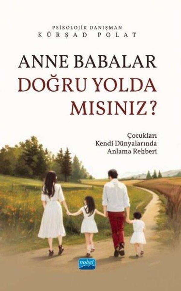 Anne Babalar Doğru Yolda Mısınız? Çocukları Kendi Dünyalarında Anlama Rehberi - Nobel Akademik Yayıncılık - Image 1
