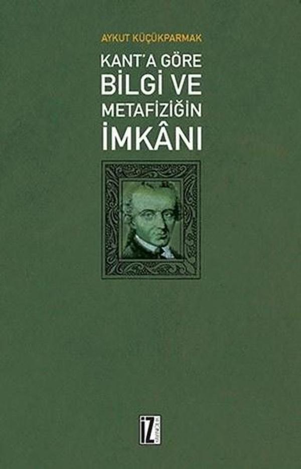 Kanta göre Bilgi ve Metafiziğin İmkanı - İz Yayıncılık - Image 1