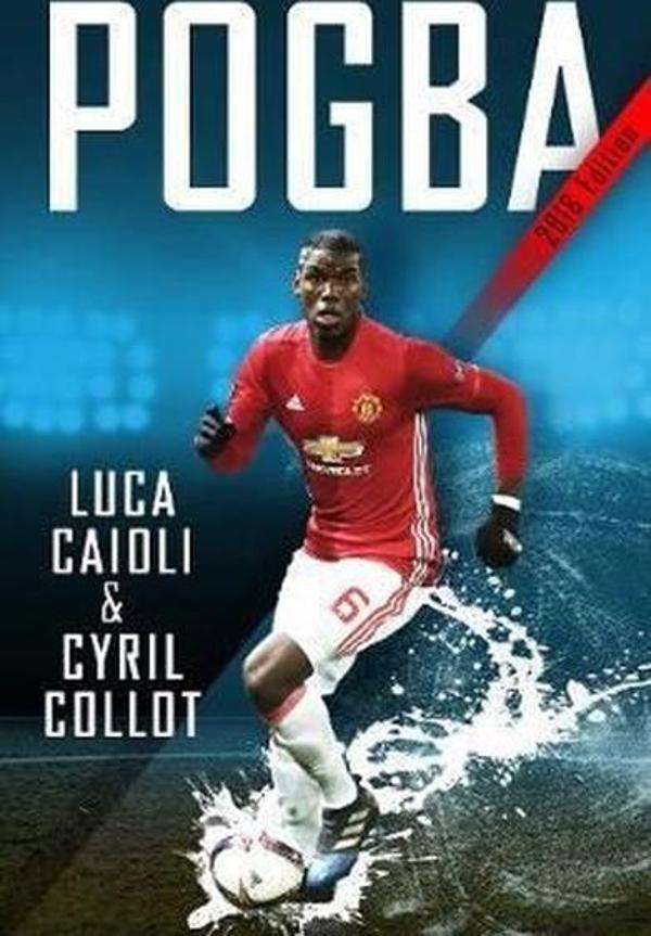 Pogba: The rise of Manchester United's Homecoming Hero - Icon Books - Image 1