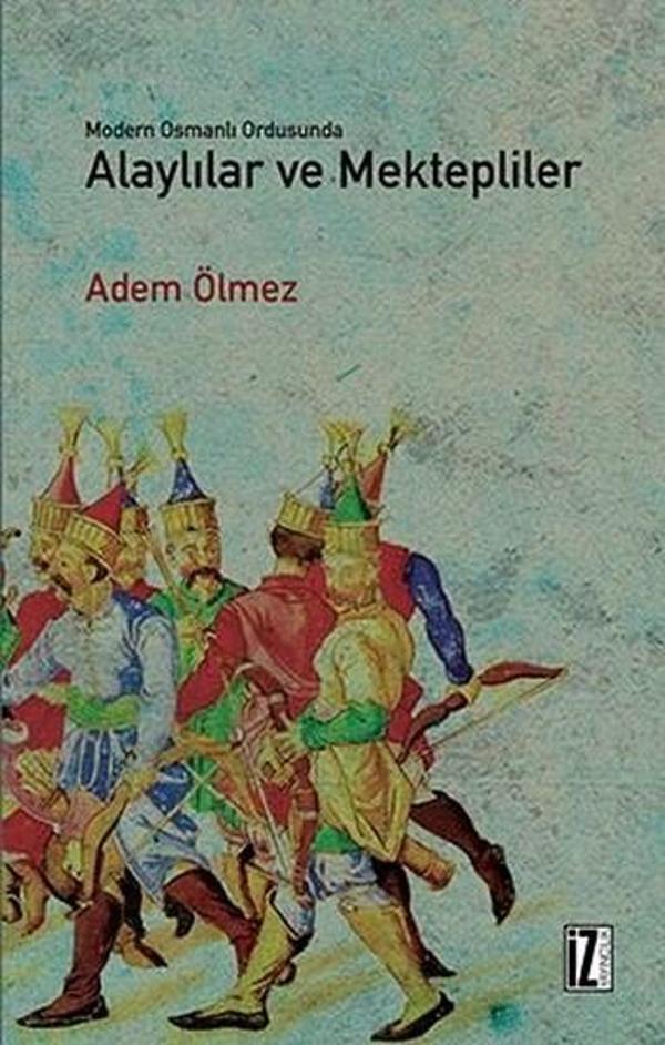 Modern Osmanlı Ordusunda Alaylılar Ve Mektepliler - İz Yayıncılık - Image 1