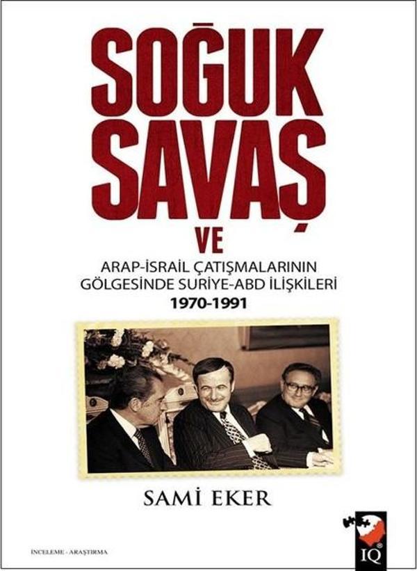 Soğuk Savaş ve Arap-İsrail Çatışmalarının Gölgesinde Suriye-ABD İlişkileri 1970-1991 - IQ Kültür Sanat Yayıncılık - Image 1