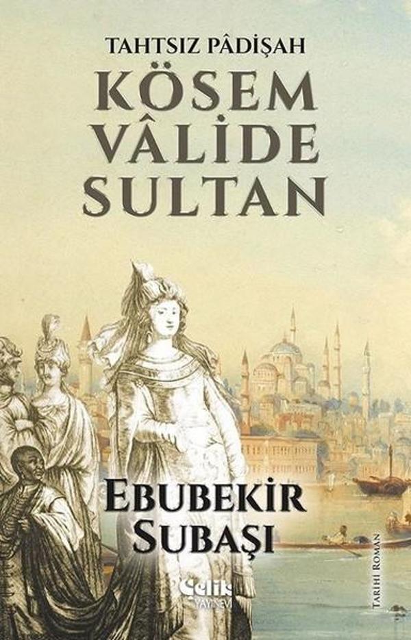 Tahtsız Padişah Kösem Valide Sultan - Çelik Yayınevi - Image 1