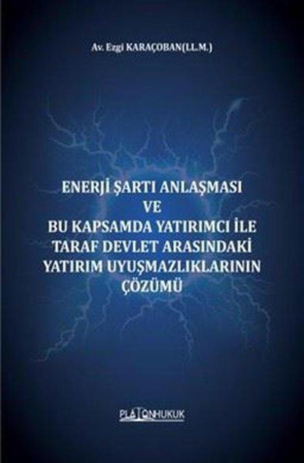 Enerji Şartı Anlaşması ve Bu Kapsamda Yatırımcı İle Taraf Devlet Arasındaki Yatırım Uyuşmazlıklarını - Platon Hukuk Yayınevi - Image 1