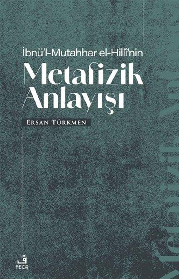 İbnü'l-Mutahhar El-Hilli'nin Metafizik Anlayışı - Fecr Yayınları - Image 1