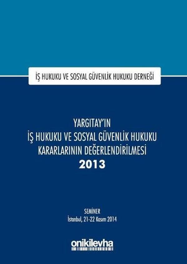Yargıtay'ın İş Hukuku ve Sosyal Güvenlik Hukuku Kararlarının Değerlendirilmesi Semineri 2013 - On İki Levha Yayıncılık - Image 1