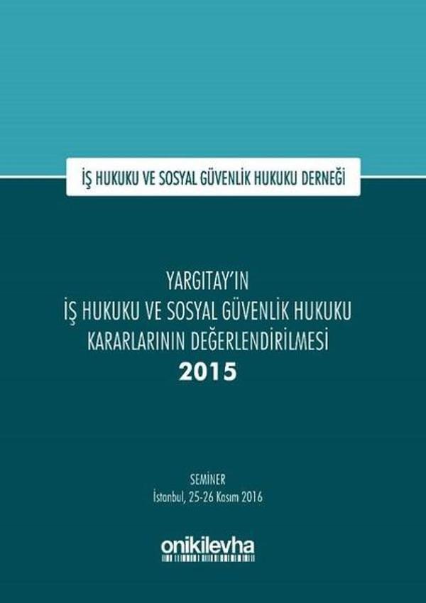 Yargıtay'ın İş Hukuku ve Sosyal Güvenlik Hukuku Kararlarının Değerlendirilmesi Semineri 2015 - On İki Levha Yayıncılık - Image 1