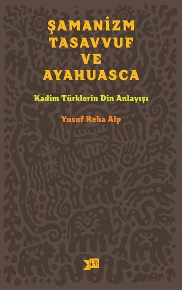 Şamanizm Tasavvuf ve Ayahuasca - Altıkırkbeş Basın Yayın - Image 1
