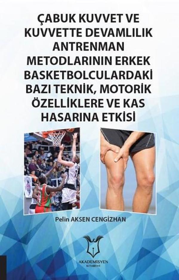 Çabuk Kuvvet ve Kuvvette Devamlılık Antrenman Metodlarının Erkek Basketbolculardaki Bazı Teknik Mot - Akademisyen Kitabevi - Image 1