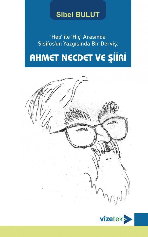 'Hep' ile 'Hiç' Arasında Sisifos'un Yazgısında Bir Derviş: AHMET NECDET VE ŞİİRİ - Vizetek Yayınları - Image 1