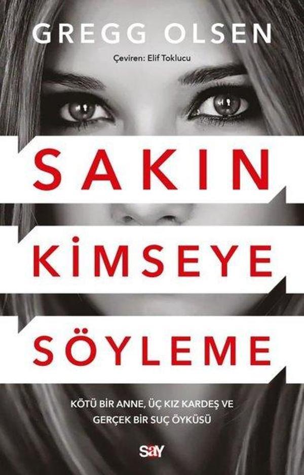 Sakın Kimseye Söyleme - Kötü Bir Anne, Üç Kız Kardeş ve Gerçek Bir Suç Öyküsü - Say Yayınları - Image 1