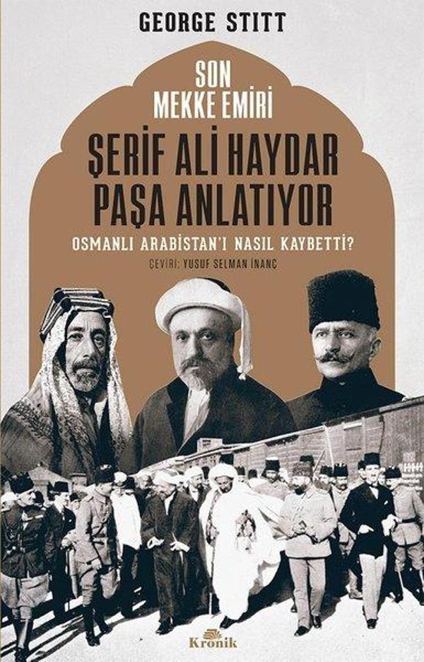 Son Mekke Emiri Şerif Ali Haydar Paşa Anlatıyor Osmanlı Arabistan'ı Nasıl Kaybetti? - Kronik Kitap - Image 1
