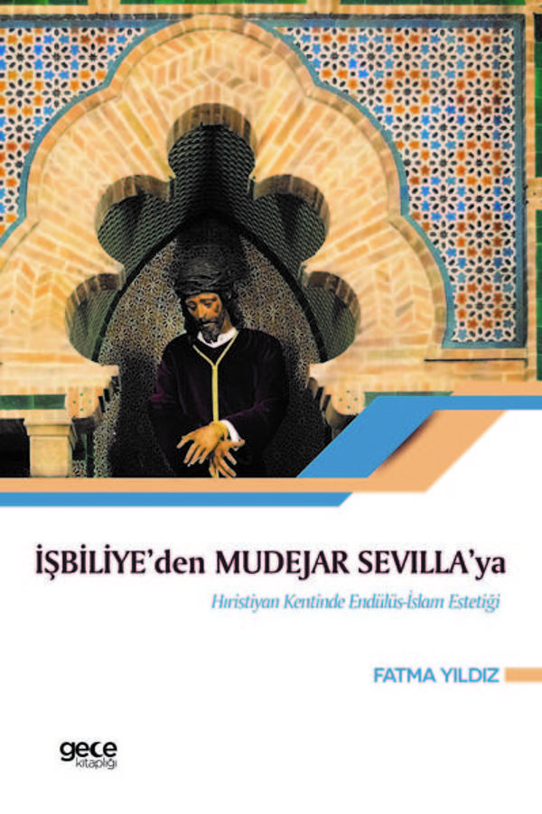 İşbiliye'den Mudejar Sevilla'ya Hıristiyan Kentinde Endülüs İslam Estetiği - Gece Kitaplığı - Image 1