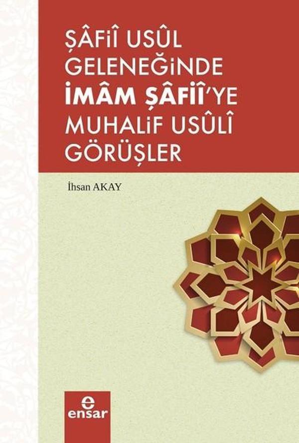 Şafii Asül Geleneğinde İmam Şafiiye Muhalif Usüli Görüşler - Ensar Neşriyat - Image 1