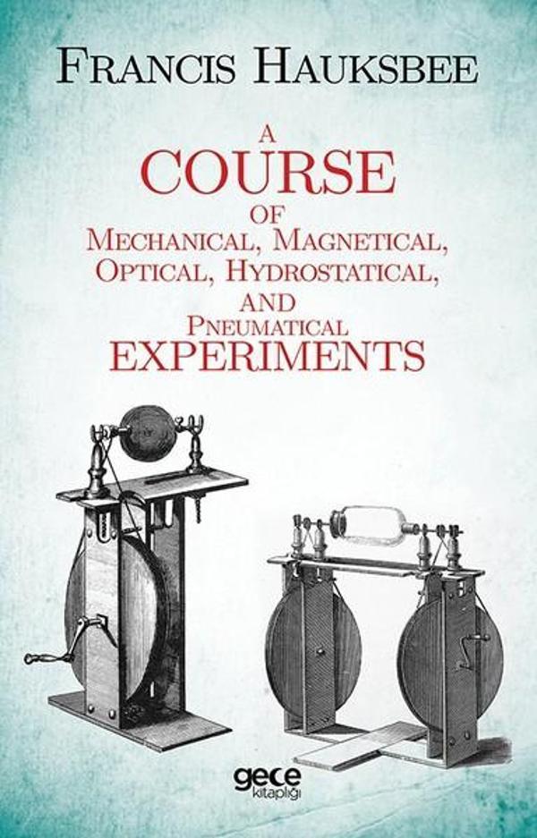 A Course Of Mechanical Magnetical Optical Hydrostatical And Pneumatical Experiments - Gece Kitaplığı - Image 1