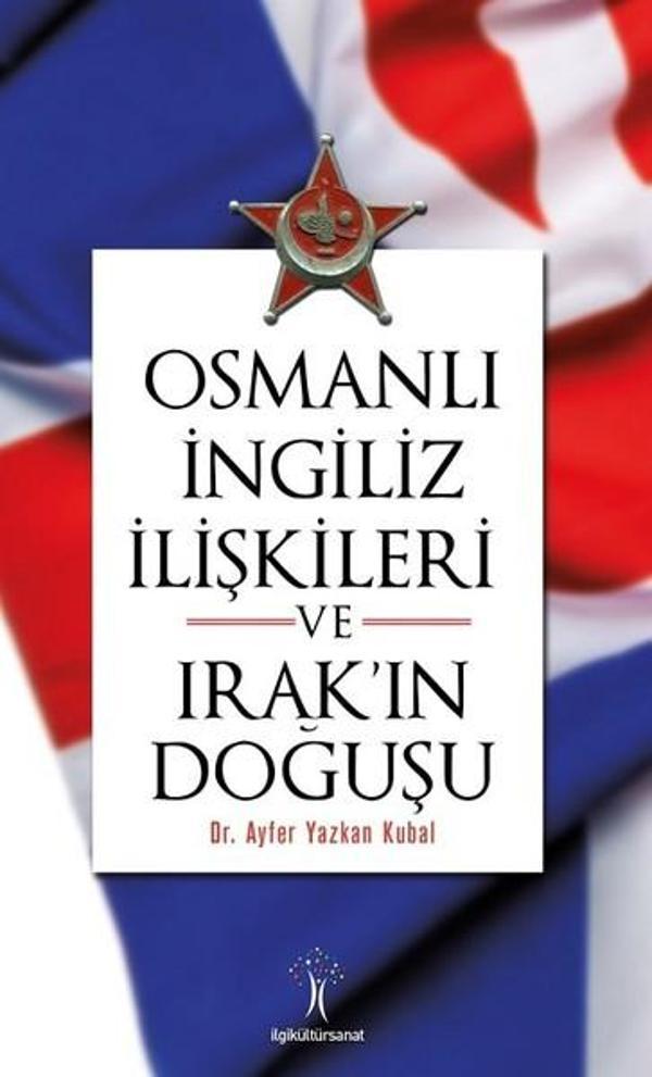 Osmanlı İngiliiz İlişkileri ve Irak'ın Doğuşu - İlgi Kültür Sanat Yayınları - Image 1
