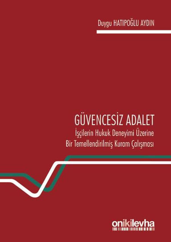 Güvencesiz Adalet: İşçilerin Hukuk Deneyimi Üzerine Bir Temellendirilmiş Kuram Çalışması - On İki Levha Yayıncılık - Image 1
