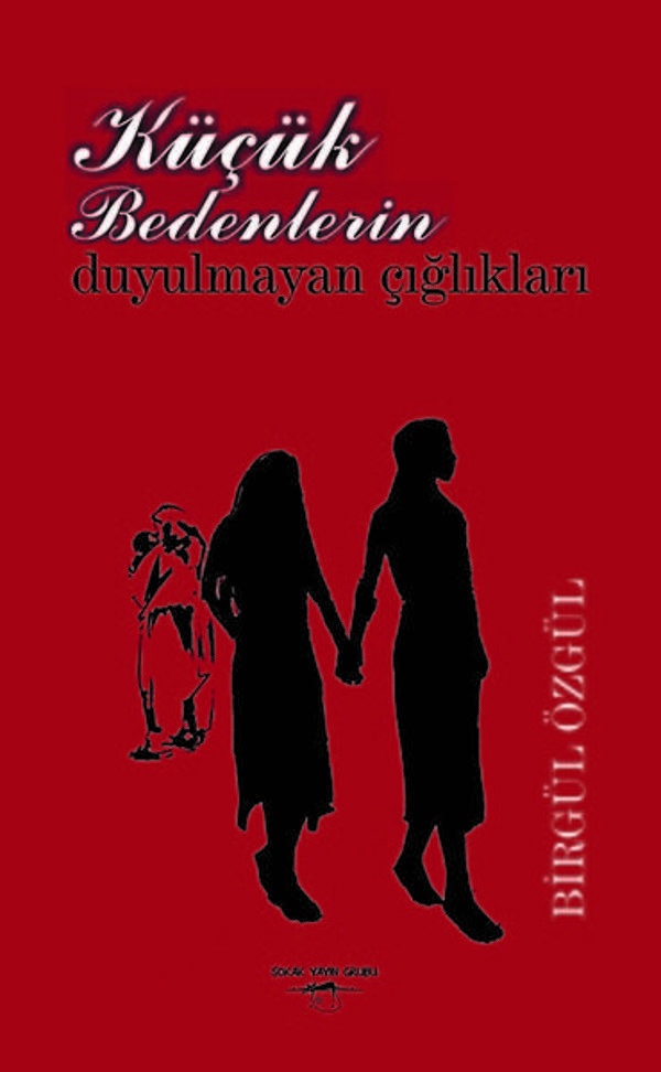 Küçük Bedenlerin Duyulmayan Çığlıkları - Sokak Kitapları Yayınları - Image 1
