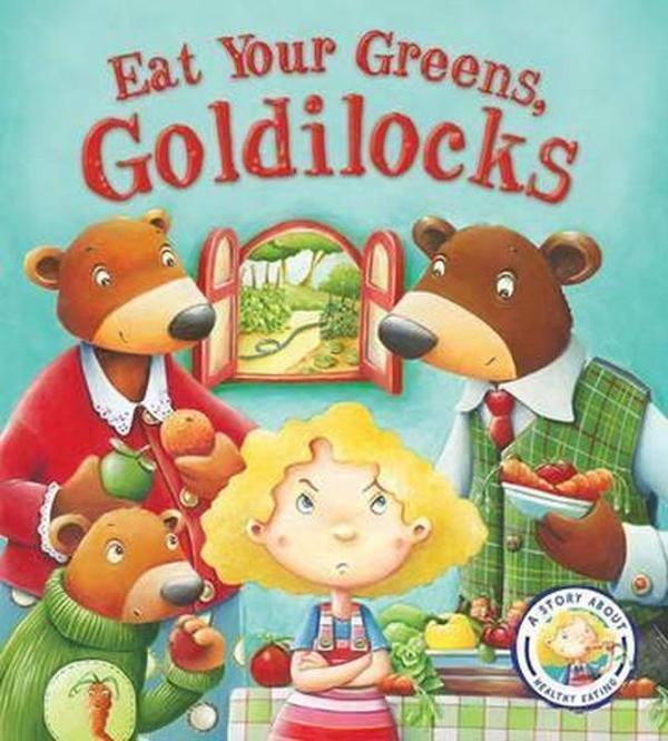 Fairy Tales Gone Wrong: Eat Your Greens Goldilocks: A Story About Eating Healthily - QED Publishing - Image 1