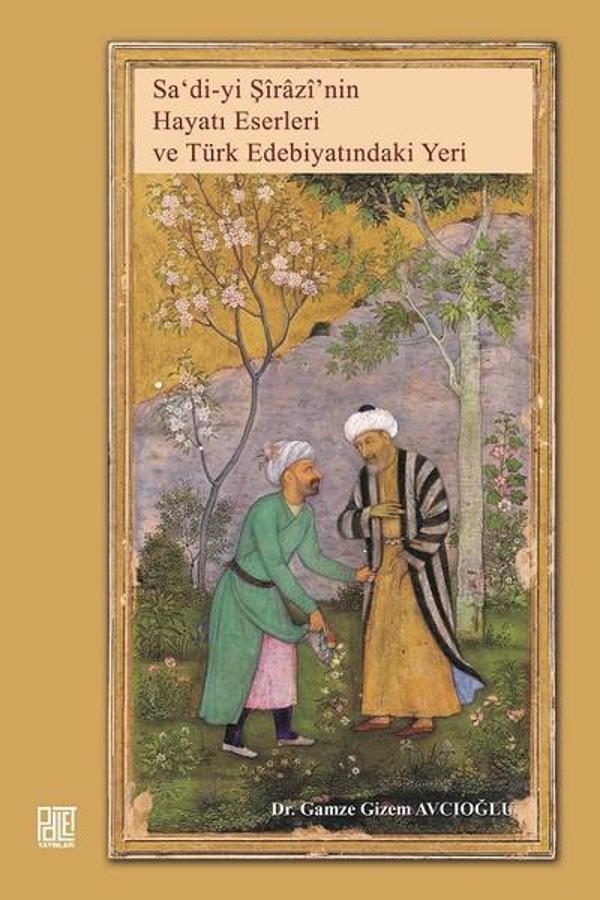 Sa'di-yi Şirazi'nin Hayatı Eserleri ve Türk Edebiyatındaki Yeri - Palet Yayınları - Image 1