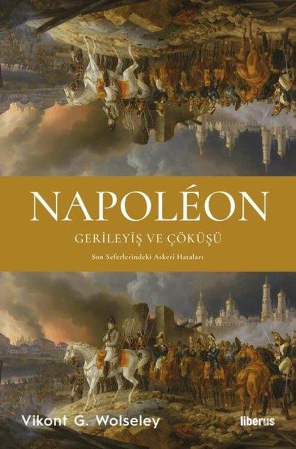 Napoleon: Gerileyiş ve Çöküşü - Son Seferlerindeki Askeri Hataları - Liberus - Image 1