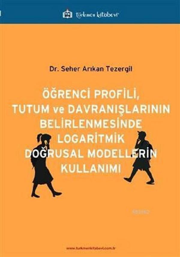Öğrenci Profili Tutum ve Davranışlarının Belirlenmesinde Logaritmik Doğrusal Modellerin Kullanımı - Türkmen Kitabevi - Image 1