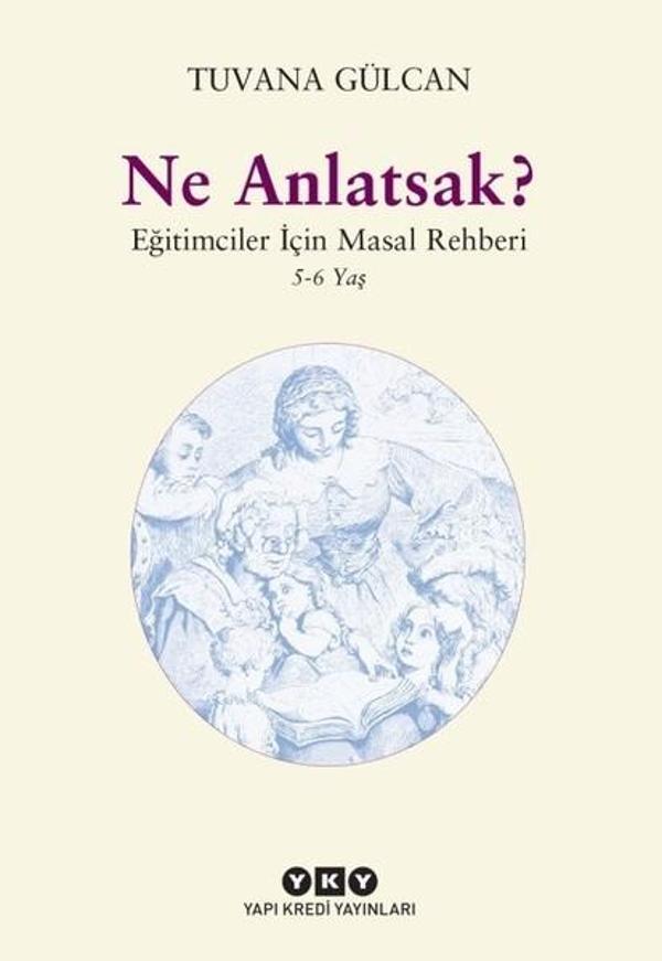 Ne Anlatsak?-Eğitimciler İçin Masal Rehberi 5-6 Yaş - Yapı Kredi Yayınları - Image 1