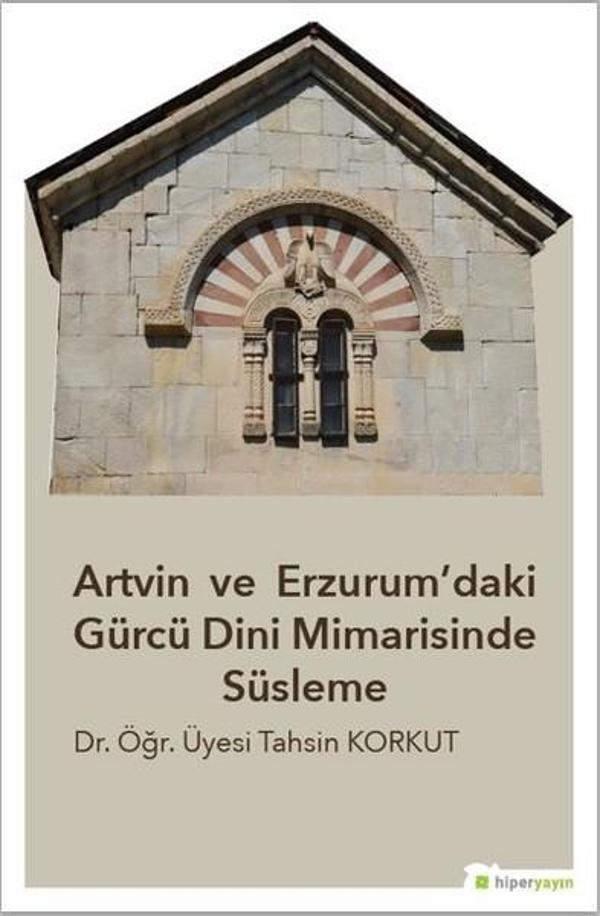 Artvin ve Erzurumdaki Gürcü Dini  Mimarisinde Süsleme - Hiperlink - Image 1