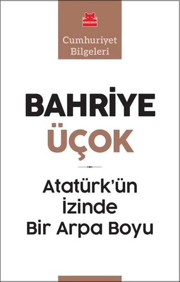 Atatürk'ün İzinde Bir Arpa Boyu-Cumhuriyet Bilgeleri - Kırmızı Kedi Yayınevi - Image 1
