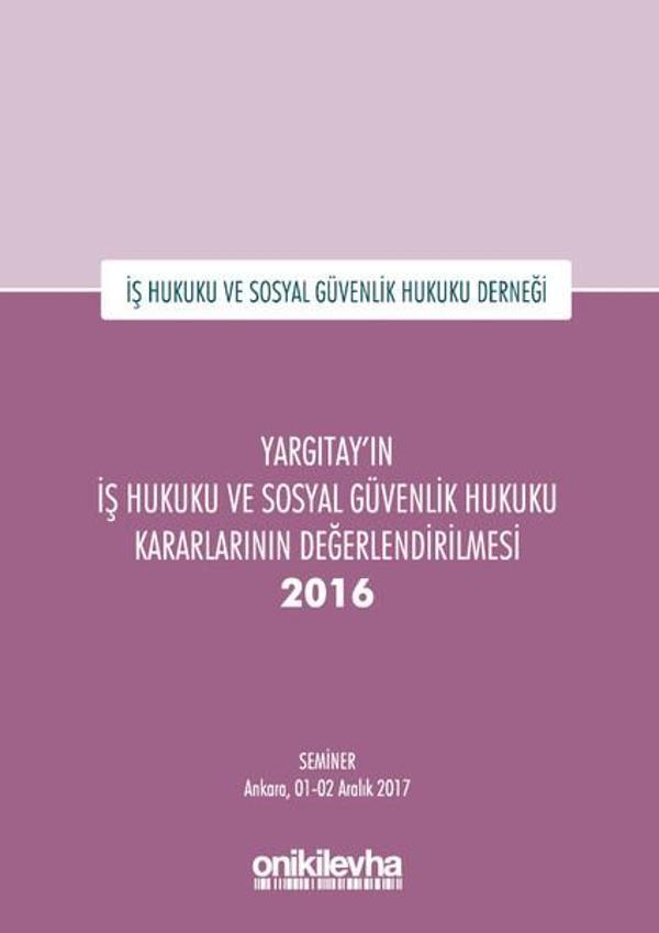 Yargıtay'ın İş Hukuku ve Sosyal Güvenlik Hukuku Kararlarının Değerlendirilmesi Semineri 2016 - On İki Levha Yayıncılık - Image 1