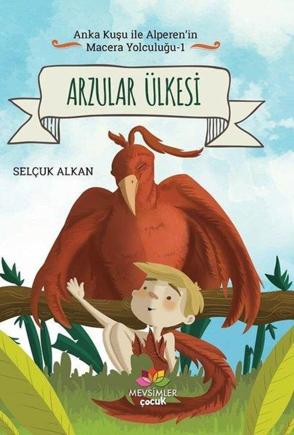Arzular Ülkesi-Anka Kuşu ile Alperen'in Macera Yolculuğu 1 - Mevsimler Çocuk - Image 1