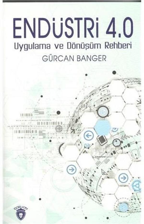 Endüstri 4.0-Uygulama ve Dönüşüm Rehberi - Dorlion Yayınevi - Image 1